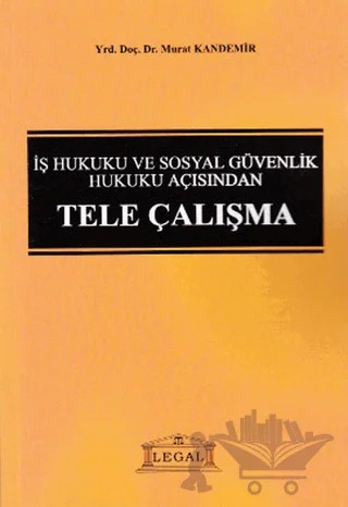 İş Hukuku ve Sosyal Güvenlik Hukuku Açısından Tele Çalışma – Murat Kandemir – Legal Yayıncılık kitap kapağı