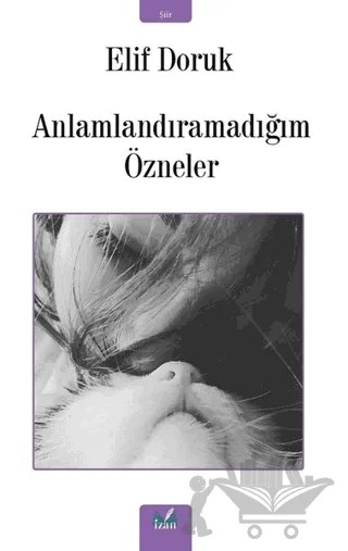 Anlamlandıramadığım Özneler – Elif Doruk – İzan Yayıncılık kitap kapağı
