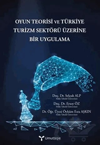 Oyun Teorisi ve Türkiye Turizm Sektörü Üzerine Bir Uygulama – Ersoy Öz, Öyküm Esra Aşkın, Selçuk Alp – Umuttepe Yayınları kitap kapağı