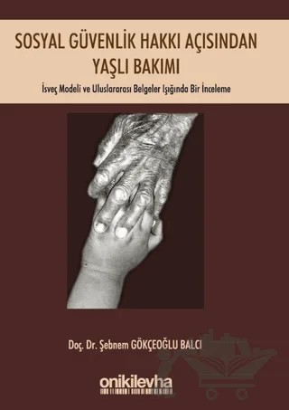 Sosyal Güvenlik Hakkı Açısından Yaşlı Bakımı – Şebnem Gökçeoğlu Balcı – On İki Levha Yayınları kitap kapağı