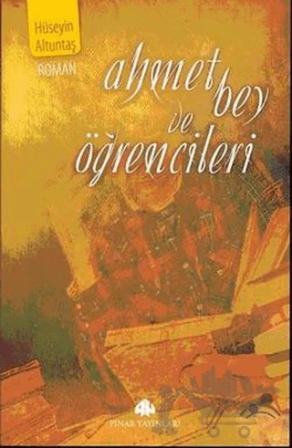 Ahmet Bey ve Öğrencileri – Hüseyin Altuntaş – Pınar Yayınları kitap kapağı