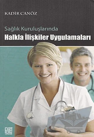 Sağlık Kuruluşlarında Halkla İlişkiler Uygulamaları – Kadir Canöz – Palet Yayınları kitap kapağı