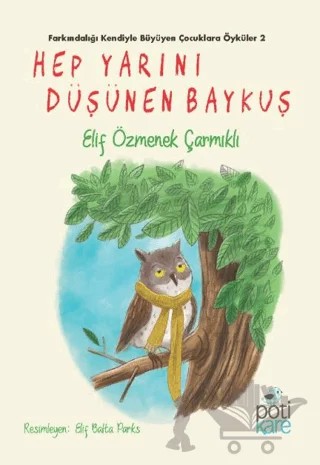 Hep Yarını Düşünen Baykuş – Elif Özmenek Çarmıklı – Pötikare Yayıncılık kitap kapağı