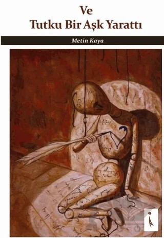 Ve Tutku Bir Aşk Yarattı – Metin Kaya – İkinci Adam Yayınları kitap kapağı