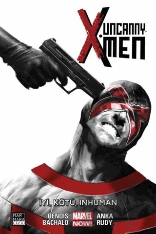 Uncanny X-Men Cilt: 03 - İyi, Kötü, Inhuman – Brian Michael Bendis – Marmara Çizgi kitap kapağı