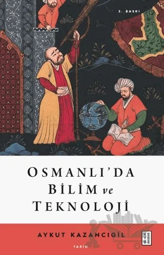 Osmanlı’da Bilim ve Teknoloji – Aykut Kazancıgil – Ketebe Yayınları kitap kapağı