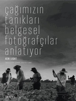 Çağımızın Tanıkları Belgesel Fotoğrafçılar Anlatıyor – Ken Light – Espas Kuram Sanat Yayınları kitap kapağı