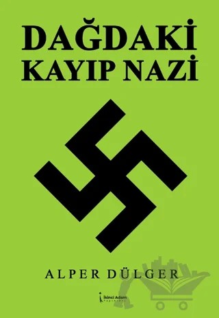 Dağdaki Kayıp Nazi – Alper Dülger – İkinci Adam Yayınları kitap kapağı
