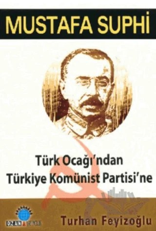 Mustafa Suphi: Türk Ocağı’ndan Türkiye Komünist Partisi’ne – Turhan Feyizoğlu – Ozan Yayıncılık kitap kapağı