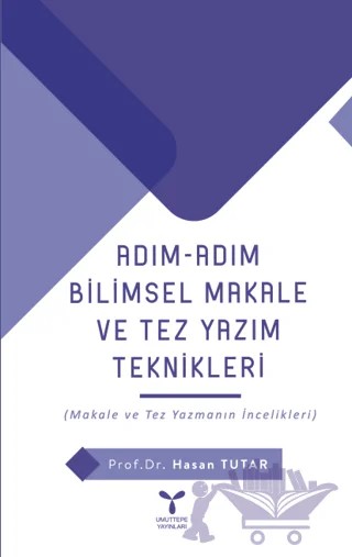 Adım Adım Bilimsel Makale Ve Tez Yazım Teknikleri – Hasan Tutar – Umuttepe Yayınları kitap kapağı