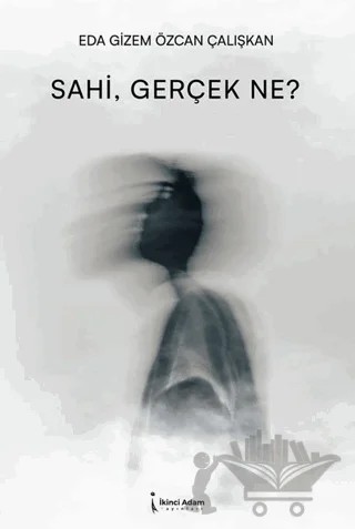 Sahi, Gerçek Ne? – Eda Gizem Özcan Çalışkan – İkinci Adam Yayınları kitap kapağı