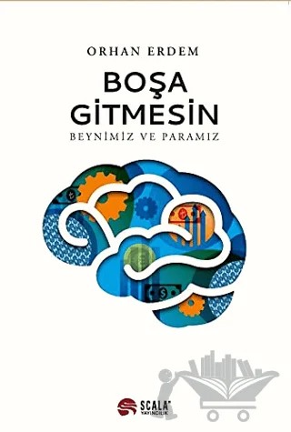 Boşa Gitmesin - Beynimiz ve Paramız – Orhan Erdem – Scala Yayıncılık kitap kapağı