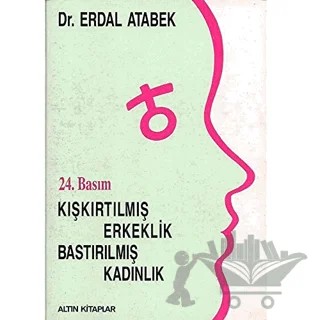Kışkırtılmış Erkeklik, Bastırılmış Kadınlık – Erdal Atabek – Altın Kitaplar kitap kapağı