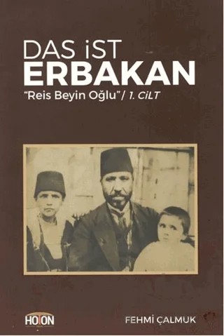 Das İst Erbakan - Reis Beyin Oğlu Cilt 1 – Fehmi Çalmuk – Hoton Yayınları kitap kapağı