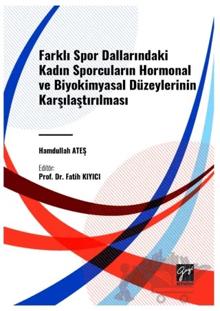 Farkli Spor Dallarindaki Kadin Sporcularin Hormonal ve Biyokimyasal Düzeylerinin Karşilaştirilmasi – Hamdullah Ateş – Gazi Kitabevi kitap kapağı