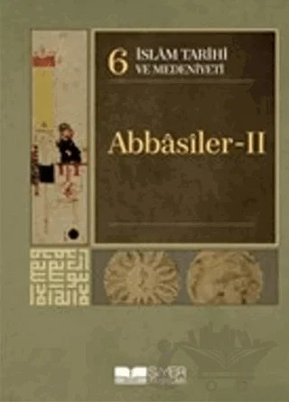 İslam Tarihi ve Medeniyeti Cilt: 6 - Abbasiler 2 – Kolektif – Siyer Yayınları kitap kapağı