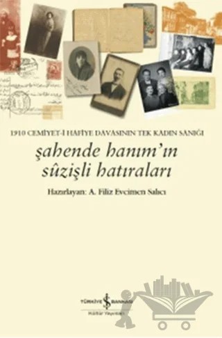 1910 Cemiyet-i Hafiye Davasının Tek Kadın Sanığı - Şahende Hanım'ın Suzişli Hatıraları – A. Filiz Evcimen Salıcı – İş Bankası Kültür Yayınları kitap kapağı