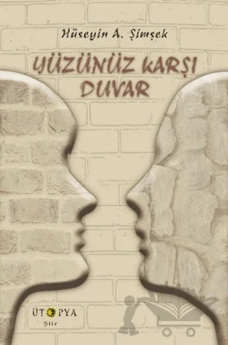 Yüzünüz Karşı Duvar – Hüseyin A. Şimşek – Ütopya Yayınevi kitap kapağı