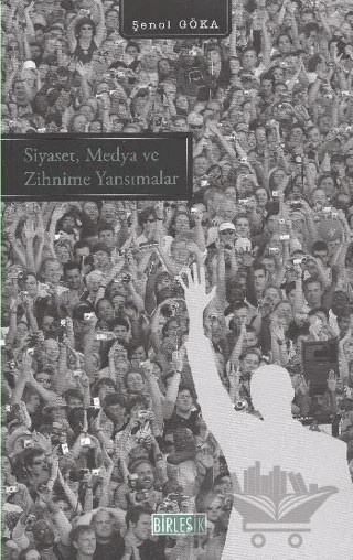 Siyaset, Medya ve Zihnime Yansımalar – Şenol Göka – Birleşik Yayınevi kitap kapağı