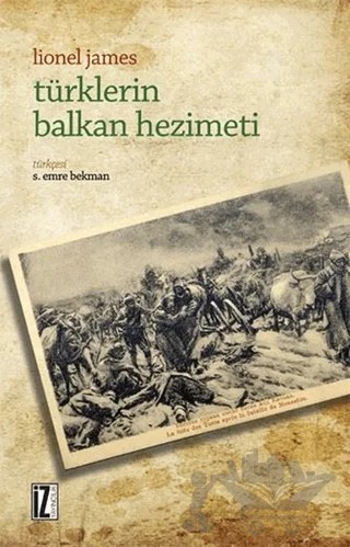 Türklerin Balkan Hezimeti – Lionel James – İz Yayıncılık kitap kapağı