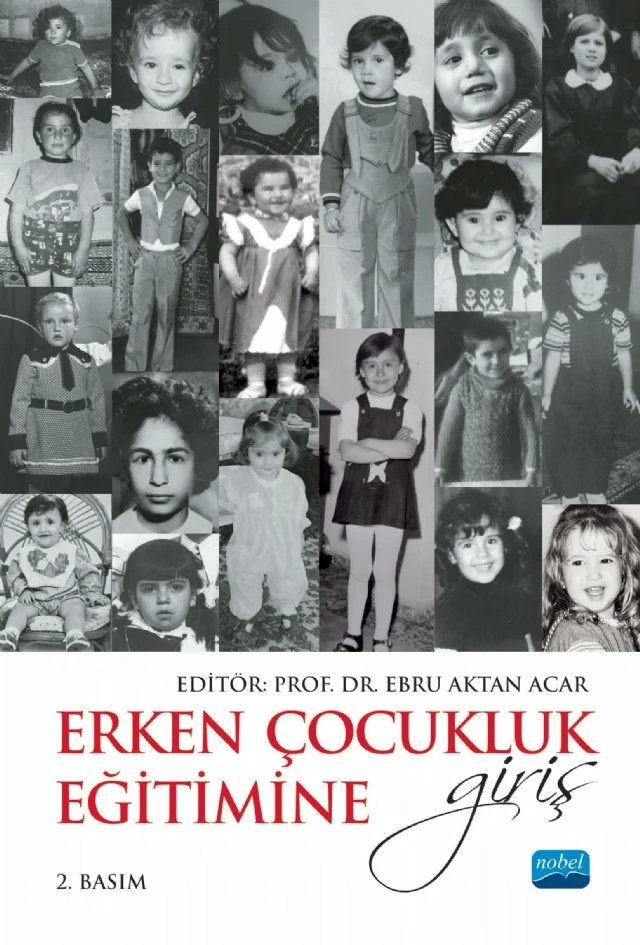 Erken Çocukluk Eğitimine Giriş – Ayşe Bilge Selçuk, Burcu Gündüz Maşalacı, Cansu Serttaş Franzini, Dilan Bayındır, Dilek Acer Çakar, Ebru Aktan, Ebru Ersay, Eda Yazgın, Fatma Yalçın, Feyza Tantekin Erden, Mine Göl Güven, Nalan Babür, Selçuk Şirin, Selda Aras, Selin Kitiş, Şükran Evirgen, Tülin Güler Yıldız, Yavuz Samur, Zeynep B. E – Nobel Akademik Yayıncılık kitap kapağı