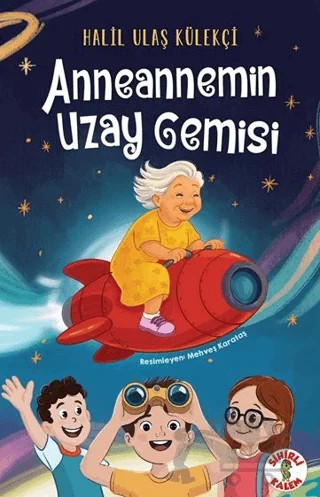 Anneannemin Uzay Gemisi – Halil Ulaş Külekçi – Sihirli Kalem kitap kapağı