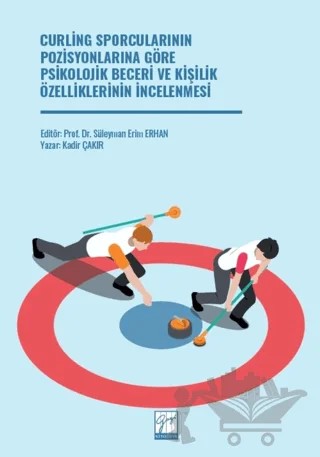 Curling Sporcularının Pozisyonlarına Göre Psikolojik Beceri Ve Kişilik Özelliklerinin İncelenmesi – Kadir Çakır – Gazi Kitabevi kitap kapağı
