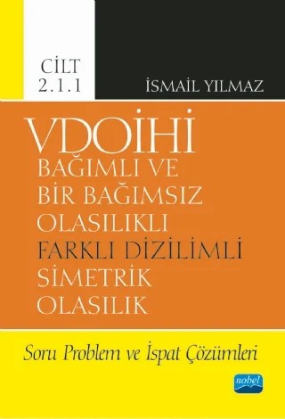 VDOİHİ Bağımlı ve Bir Bağımsız Olasılıklı Farklı Dizilimli Simetrik Olasılık Soru Problem ve İspat Çözümleri - Cilt 2.1.1 – İsmail Yılmaz – Nobel Akademik Yayıncılık kitap kapağı