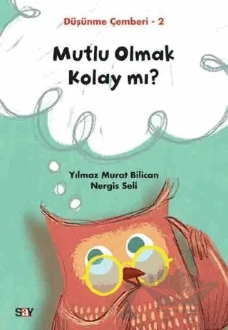Mutlu Olmak Kolay mı? - Düşünme Çemberi 2 – Nergis Seli, Yılmaz Murat Bilican – Say Yayınları kitap kapağı