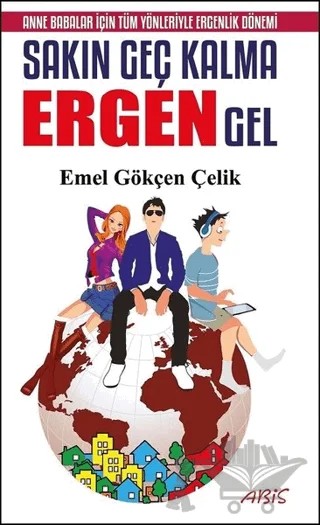 Sakın Geç Kalma Ergen Gel – Emel Gökçen Çelik – Abis Yayıncılık kitap kapağı
