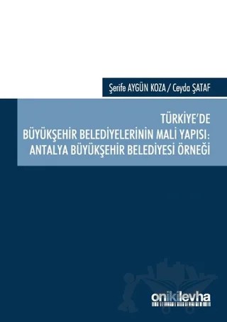 Türkiye'de Büyükşehir Belediyelerinin Mali Yapısı: Antalya Büyükşehir Belediyesi Örneği – Ceyda Şataf, Şerife Aygün Koza – On İki Levha Yayınları kitap kapağı