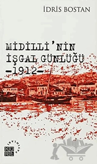 Midilli’nin İşgal Günlüğü 1912 – İdris Bostan – Küre Yayınları kitap kapağı