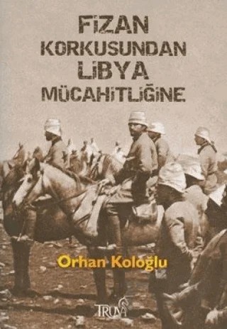 Fizan Korkusundan Libya Mücahitliğine – Orhan Koloğlu – Truva Yayınları kitap kapağı