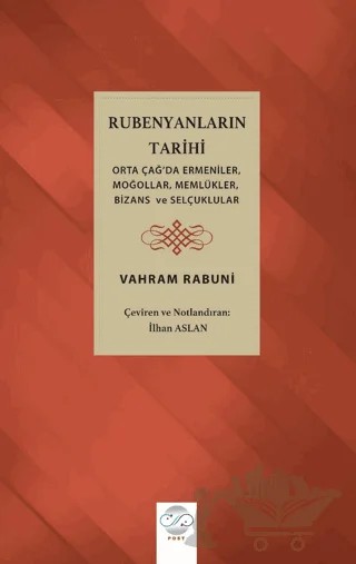 Rabunyanların Tarihi (Orta Çağ’da Ermeniler, Moğollar, Memlükler, Bizans ve Selçuklular) – Vahram Rabuni – Post Yayınevi kitap kapağı
