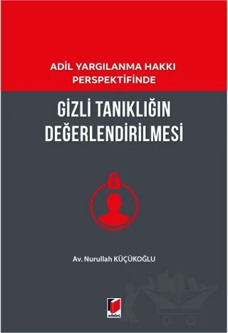 Gizli Tanıklığın Değerlendirilmesi – Nurullah Küçükoğlu – Adalet Yayınevi kitap kapağı