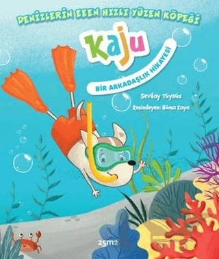 Denizlerin Eeenn Hızlı Yüzen Köpeği Kaju - Bir Arkadaşlık Hikayesi – Sevilay Tüysüz – 25m2 Kitap kitap kapağı