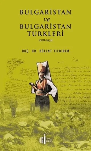 Bulgaristan ve Bulgaristan Türkleri – Bülent Yıldırım – İlgi Kültür Sanat Yayınları kitap kapağı