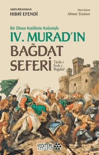 Bir Divan Katibinin Kalemiyle 4. Murad'ın Bağdat Seferi – Abdurrahman Hıbri Efendi – Yeditepe Akademi kitap kapağı