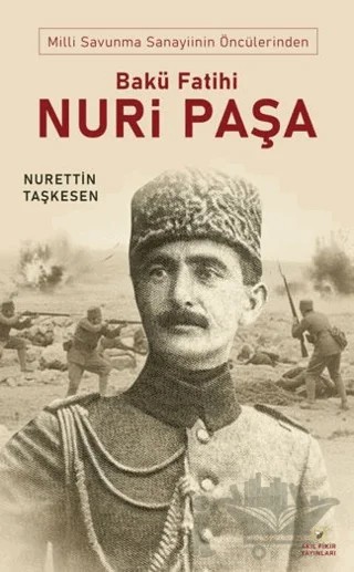 Bakü Fatihi Nuri Paşa – Nurettin Taşkesen – Akıl Fikir Yayınları kitap kapağı