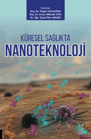 Küresel Sağlıkta Nanoteknoloji – Özgür Kuzukıran, Pınar Arslan Yüce, İlker Şimşek – Akademisyen Kitabevi kitap kapağı