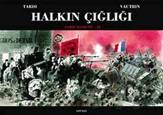 Halkın Çığlığı - Paris Komünü 1. Cilt – Jacques Tardi, Jean Vautrin – Versus Kitap Yayınları kitap kapağı