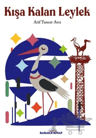 Kışa Kalan Leylek – Arif Tuncer Avcı – Baraka Kitap kitap kapağı