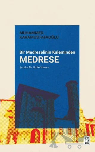 Bir Medreselinin Kaleminden Medrese – Muhammed Karamustafaoğlu – Ketebe Yayınları kitap kapağı