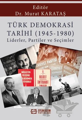Türk Demokrasi Tarihi (1945-1980) Liderler, Partiler ve Seçimler – Murat Karataş – Efe Akademi Yayınları kitap kapağı