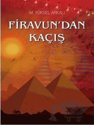 Firavun'dan Kaçış – M. Yüksel Arkalı – Yazarın Kendi Yayını - M. Yüksel Arkalı kitap kapağı