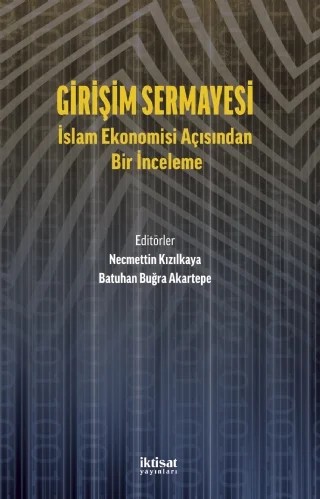 GİRİŞİM SERMAYESİ: İslam Ekonomisi Açısından Bir İnceleme – Hakan Ertürk, Ceyda Kükrer Mutlu, Emre Selçuk Sarı, M. Halil Çonkar, Hamdi Döndüren, Ali Togay, Murat Çizakça – İktisat Yayınları kitap kapağı
