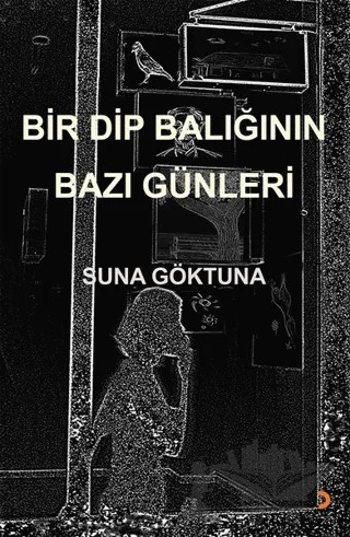 Bir Dip Balığının Bazı Günleri – Suna Göktuna – Cinius Yayınları kitap kapağı