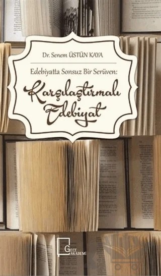 Edebiyatta Sonsuz Bir Serüven: Karşılaştırmalı Edebiyat – Senem Üstün Kaya – Gece Akademi kitap kapağı