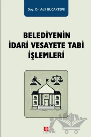 Belediyenin İdari Vesayete Tabi İşlemleri – Adil Bucaktepe – Ekin Basım Yayın kitap kapağı