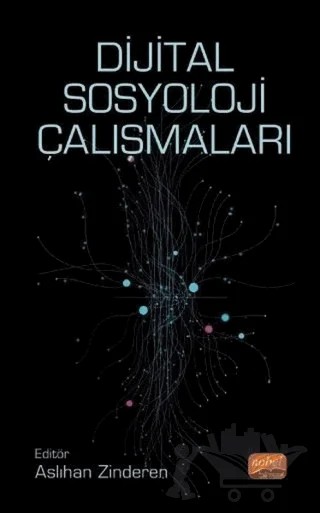 Dijital Sosyoloji Çalışmaları – Asiye Ata, Aslıhan Zinderen, Aslı Yurdigül, Derya Çakmak Karapınar, Emre Gökalp, Güler Erkal Karaman, İbrahim Etem Zinderen, Kübra Okumuş Dağdeler, Melike Arslan, Meryem Okumuş, Meryem Serdar, Mevlüde Deveci, Mustafa Berkay Aydın, Serdar Çil, Tuba Sütlüoğlu – Nobel Bilimsel Eserler kitap kapağı